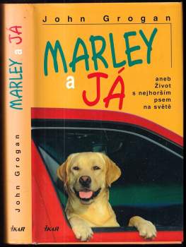 Marley a já, aneb, Život s nejhorším psem na světě