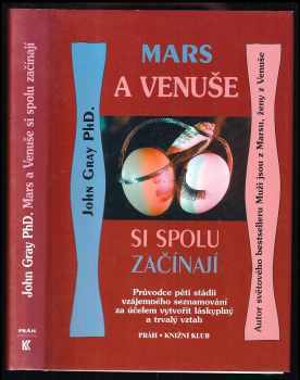 John Gray: Mars a Venuše si spolu začínají : průvodce pěti stádii vzájemného seznamování za účelem vytvořit láskyplný a trvalý vztah