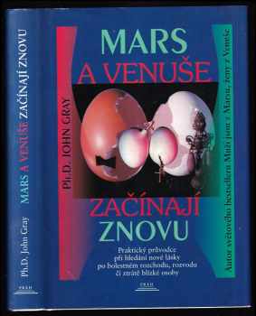 Mars a Venuše začínají znovu : praktický průvodce hledáním nové lásky po bolestném rozchodu, rozvodu či ztrátě milované osoby