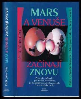 Mars a Venuše začínají znovu : praktický průvodce hledáním nové lásky po bolestném rozchodu, rozvodu či ztrátě milované osoby - John Gray (1999, Práh) - ID: 830895