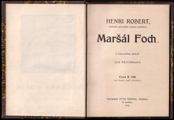 Henri Robert: Maršál Foch + Do dalších 25 let + Pohádky o útisku německého národa v republice Československé + Kdo jsou a co chtějí odpůrci zákona na ochranu republiky? + Stručné pokyny pro volby do obcí - SVÁZÁNO DO JEDNOHO SVAZKU