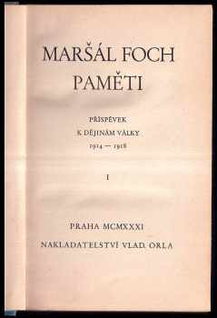 Ferdinand Foch: Maršál Foch: Paměti I + II, Příspěvek k dějinám války 1914 - 1918