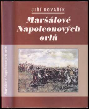 Jiří Kovařík: Maršálové Napoleonových orlů