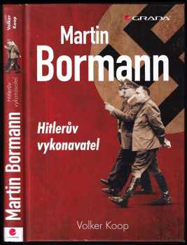 Volker Koop: Martin Bormann - Hitlerův vykonavatel