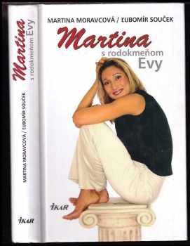 Martina s rodokmeňom Evy : Martina je ako švajčiarske hodinky - Martina Moravcová, Martina Moravcová, Ľubomír Souček (2003, Ikar) - ID: 599218