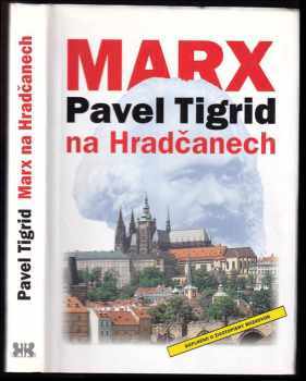 Marx na Hradčanech : Životní kliky Pavla Tigrida