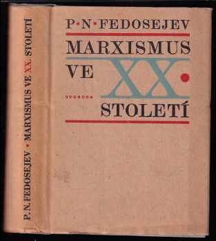 Petr Nikolajevič Fedosejev: Marxismus ve 20 století - Marx, Engels, Lenin a současnost.