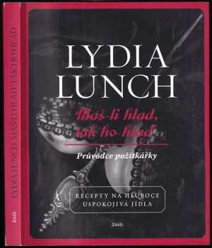Lydia Lunch: Máš-li hlad, tak ho hlaď