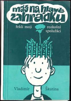 Máš na hlavě zahrádku, řekli moji rozkošní spolužáci