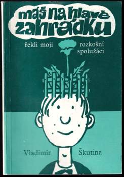 Máš na hlavě zahrádku, řekli moji rozkošní spolužáci