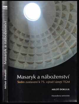 Miloš Dokulil: Masaryk a náboženství - sedm zastavení k 75 výročí úmrtí TGM.