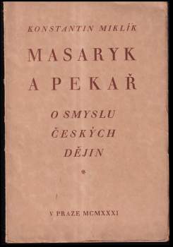 Josef Konstantin Miklík: Masaryk a Pekař o smyslu českých dějin