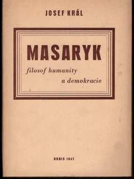Josef Král: Masaryk, filosof humanity a demokracie