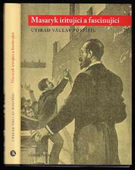 Ctirad Václav Pospíšil: Masaryk iritující a fascinující