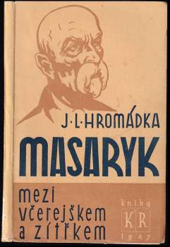 Josef Lukl Hromádka: Masaryk mezi včerejškem a zítřkem
