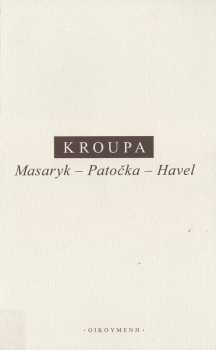 Daniel Kroupa: Masaryk - Patočka - Havel