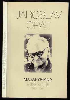 Jaroslav Opat: Masarykiana a jiné studie - 1980-1994