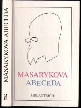 Masarykova abeceda : výbor z myšlenek Tomáše Garrigua Masaryka - Tomáš Garrigue Masaryk (1990, Melantrich) - ID: 680459