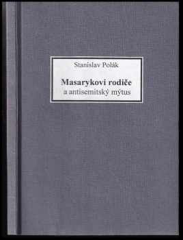 Stanislav Polák: Masarykovi rodiče a antisemitský mýtus
