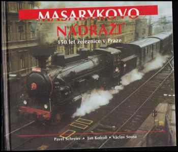 Masarykovo nádraží : 150 let železnice v Praze - Pavel Schreier, Jan Kofroň, Václav Sosna (1995, NN III) - ID: 654482