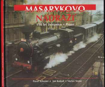 Masarykovo nádraží : 150 let železnice v Praze - Pavel Schreier, Jan Kofroň, Václav Sosna (1995, NN III) - ID: 719131