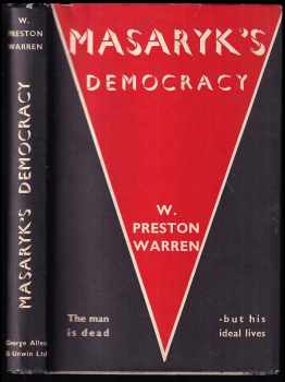 Masaryk's Democracy : a Philosophy of Scientific and Moral Culture