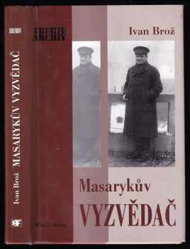 Ivan Broz: Masarykův vyzvědač