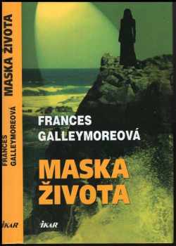 Frances Galleymore: Maska života