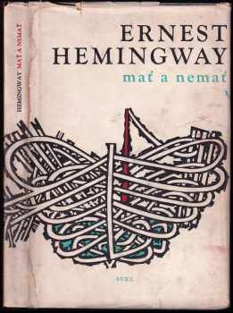 Mať a nemať - Ernest Hemingway (1962, Slovenské vydavateľstvo krásnej literatúry) - ID: 715062