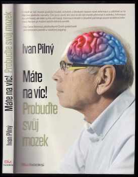 Ivan Pilný: Máte na víc! Probuďte svůj mozek
