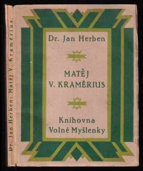 Matěj V. Kramérius : osvícenský novinář a buditel - Jan Herben (1926, Volná myšlenka československá) - ID: 598179