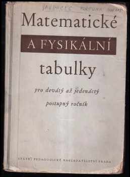 Matematické a fysikální tabulky pro 9-11. postupný ročník všeobecně vzdělávacích škol : pomocná kniha.