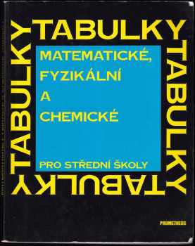 Matematické, fyzikální a chemické tabulky pro střední školy - Jiří Mikulčák (2007, Prometheus) - ID: 700115