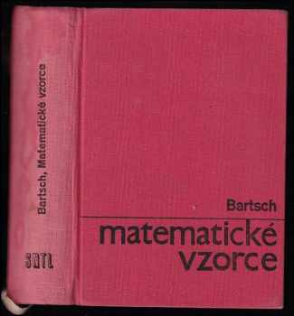 Matematické vzorce : Určeno žákům výběrových a odb. škol a posl. vys. škol techn - Hans-Jochen Bartsch (1965, Státní nakladatelství technické literatury) - ID: 628061