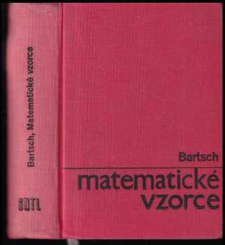 Matematické vzorce : Určeno žákům výběrových a odb. škol a posl. vys. škol techn - Hans-Jochen Bartsch (1965, Státní nakladatelství technické literatury) - ID: 151794