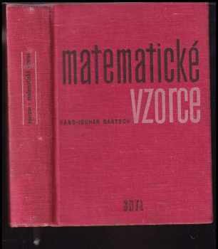 Matematické vzorce - určeno žákům výběrových a odb. škol, posl. vys. škol techn., pro praxi a studium zákl. oborů matem : Určeno žákům výběrových a odb. škol a posl. vys. škol techn. pro praxi a studium zákl. odborů matem - Hans-Jochen Bartsch (1963, Státní nakladatelství technické literatury) - ID: 567852