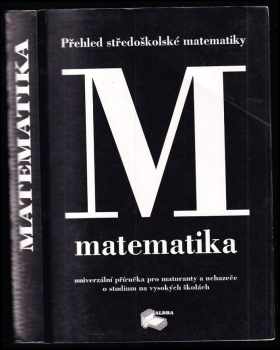 Matematika : univerzální příručka pro maturanty a uchazeče o studium na vysokých školách - Eva Pešková, Jarmila Mulačová (1996, Albra) - ID: 520836
