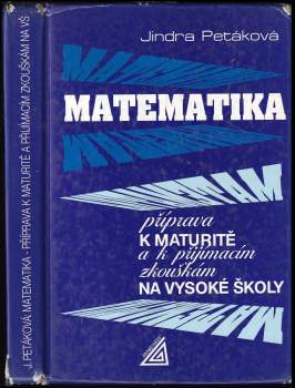 Jindra Petáková: Matematika - příprava k maturitě a k přijímacím zkouškám na vysoké školy