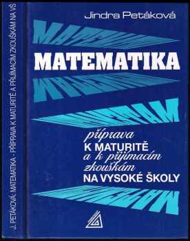 Jindra Petáková: Matematika - příprava k maturitě a k přijímacím zkouškám na vysoké školy