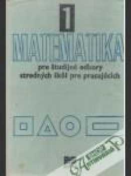 Matematika 1 pre študijné odbory stredných škôl pre pracujúcich