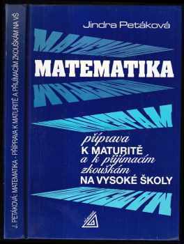 Jindra Petáková: Matematika - příprava k maturitě a k přijímacím zkouškám na vysoké školy