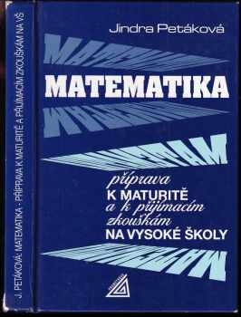 Jindra Petáková: Matematika - příprava k maturitě a k přijímacím zkouškám na vysoké školy