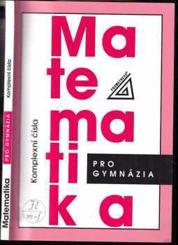 Matematika pro gymnázia : Komplexní čísla - Emil Calda (2008, Prometheus) - ID: 1227779