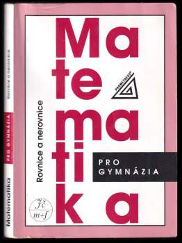 Matematika pro gymnázia. Rovnice a nerovnice