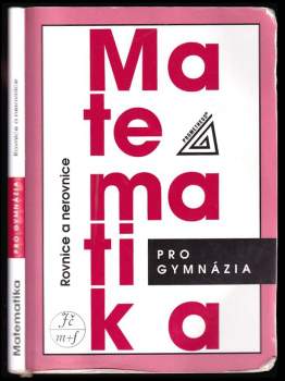 Matematika pro gymnázia. Rovnice a nerovnice