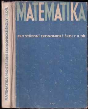 Matematika pro střední ekonomické školy : Díl 2 - Pro 3. a 4. ročník - František Nimrichter (1965, Státní pedagogické nakladatelství) - ID: 740778