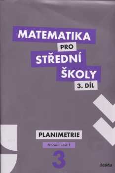 Matematika pro střední školy : 3. díl - Planimetrie - Dana Gazárková, Stanislava Melicharová, René Vokřínek (2013, Didaktis)