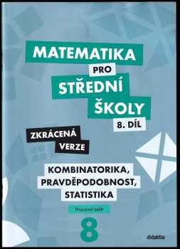 Radek Horenský: Matematika pro střední školy 8. díl: zkrácená verze, pracovní sešit. Kombinatorika, pravděpodobnost, statistika