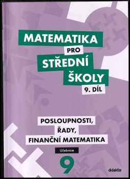 Matematika pro střední školy : 9. díl - Posloupnosti, řady, finanční matematika : pracovní sešit - Magda Králová, Milan Navrátil, Václav Zemek, Kristýna Zemková, Petr Kozák (2017, Didaktis) - ID: 1981338