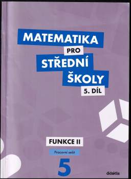 Matematika pro střední školy, Funkce II. - pracovní sešit 5. díl